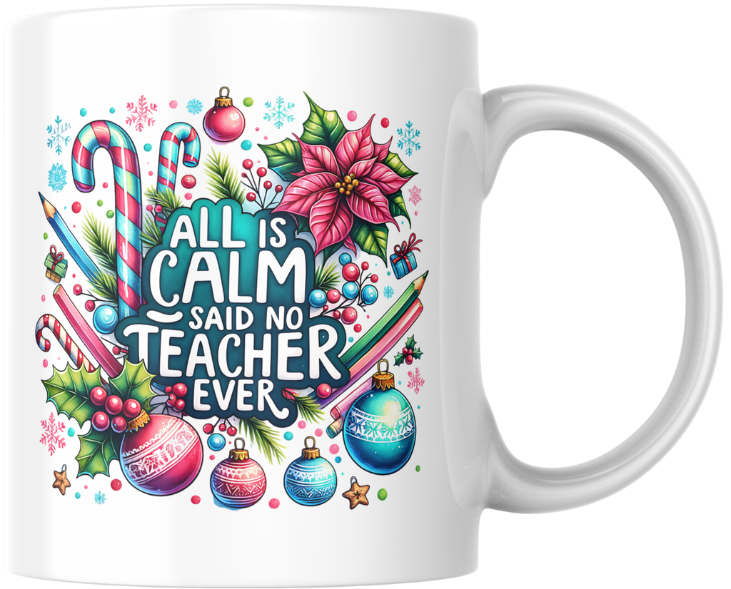 All Is Calm Said No Teacher Ever Mug – Funny Christmas Teacher Gift