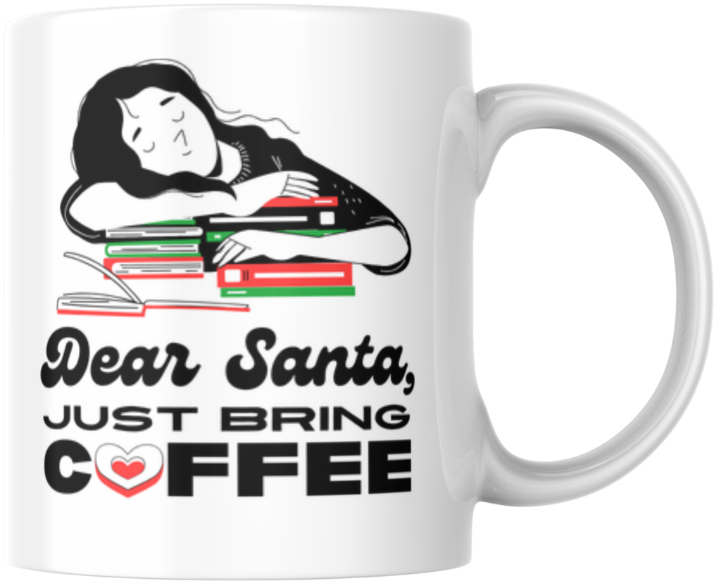 Dear Santa, Just Bring Coffee – Christmas Gift Mug