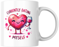 "Currently Dating Myself" Funny Valentine's Mug